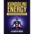 Kundalini Energy: Beginner's Guide to Open Your Third Eye Chakra, Increase Awareness, Enhance Psychic Abilities and Awaken Your Energetic Potential - Paperback | Books | Wiccan Center