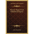 Masonic Magical And Kabalistical Degrees - Hardcover