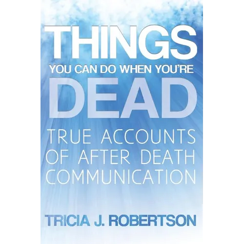 Things You Can Do When You're Dead!: True Accounts of After Death Communication - Paperback | Books | Wiccan Center
