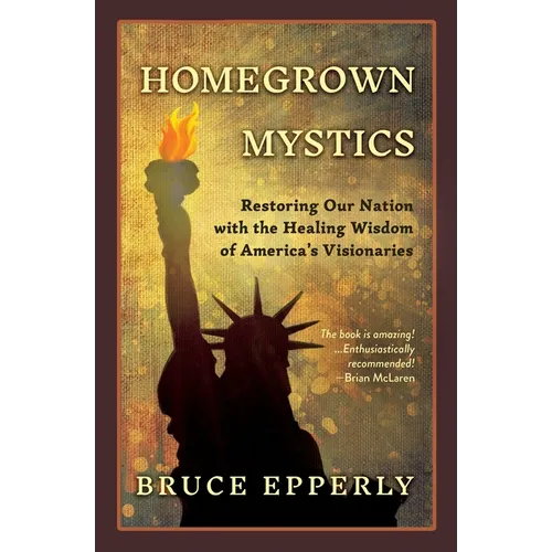 Homegrown Mystics: Restoring Our Nation with the Healing Wisdom of America's Visionaries - Paperback | Books | Wiccan Center