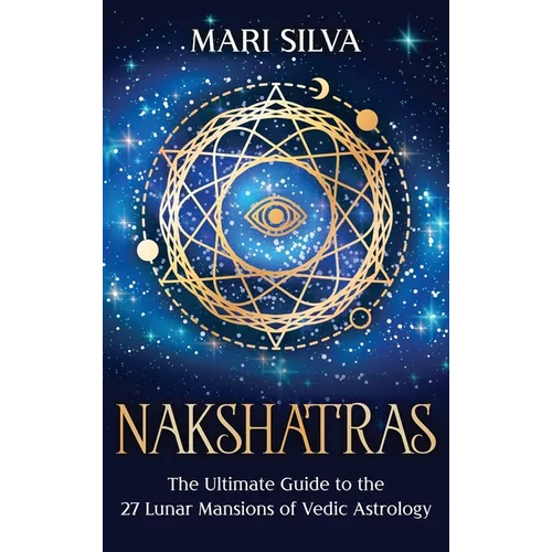 Nakshatras: The Ultimate Guide to the 27 Lunar Mansions of Vedic Astrology - Hardcover | Books | Wiccan Center