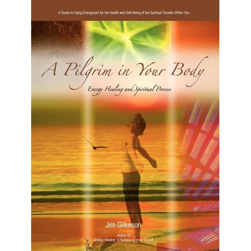 A Pilgrim in Your Body: Energy Healing and Spiritual Process - Paperback | Books | Wiccan Center