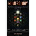 Numerology: Master the Divine Meaning of Numbers and Discover Your Future Through Numerology, Astrology and Tarot Reading (Discover the Secret of Univ - Paperback | Books | Wiccan Center