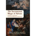The Sacramental Magic of Advent: A Guide to Christian Ceremonial Ritual at Christmas - Paperback | Books | Wiccan Center