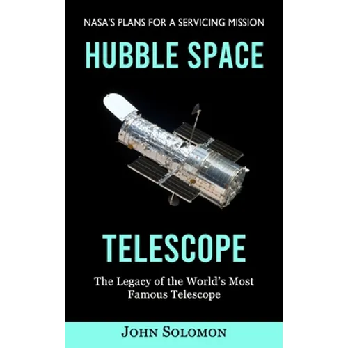 Hubble Space Telescope: Nasa's Plans for a Servicing Mission (The Legacy of the World's Most Famous Telescope) - Paperback | Books | Wiccan Center