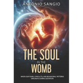The Soul in the Womb: When Our Fears, Conflicts, and Behavioral Patterns Originate During Gestation - Paperback | Books | Wiccan Center