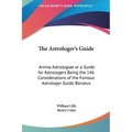 The Astrologer's Guide: Anima Astrologiae or a Guide for Astrologers Being the 146 Considerations of the Famous Astrologer Guido Bonatus - Hardcover