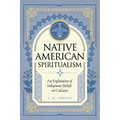 Native American Spiritualism: An Exploration of Indigenous Beliefs and Cultures - Hardcover | Books | Wiccan Center