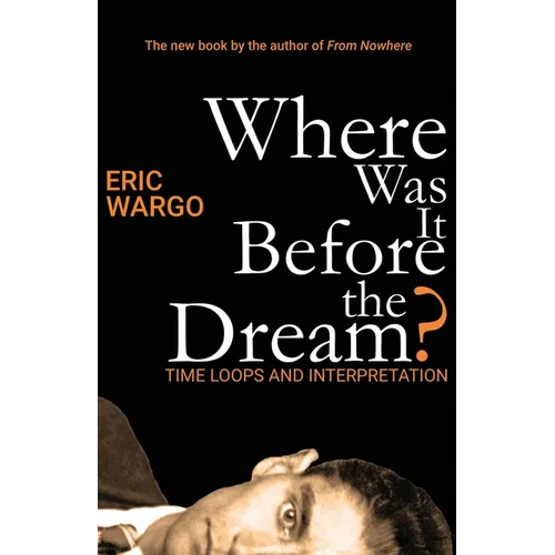 Where Was It Before the Dream?: Time Loops and Interpretation - Paperback | Books | Wiccan Center