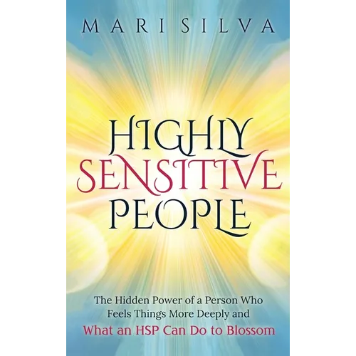 Highly Sensitive People: The Hidden Power Of A Person Who Feels Things More Deeply And What AN HSP Can Do To Thrive Instead Of Just Survive - Hardcover | Books | Wiccan Center