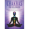 Chakras For Beginners: Discover the Secrets to Opening Your Chakras For Self-Healing, Positive Energies and Mind Expansion - Paperback | Books | Wiccan Center