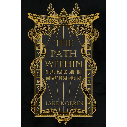 The Path Within: Ritual Magick and the Gateway to Self-Mastery - Paperback