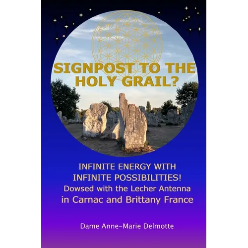 SIGNPOST TO THE HOLY GRAIL? INFINITE ENERGY WITH INFINITE POSSIBILITIES! dowsed with the Lecher antenna in Carnac and Brittany France - Paperback | Books | Wiccan Center