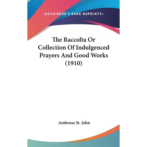The Raccolta Or Collection Of Indulgenced Prayers And Good Works (1910) - Hardcover | Books | Wiccan Center