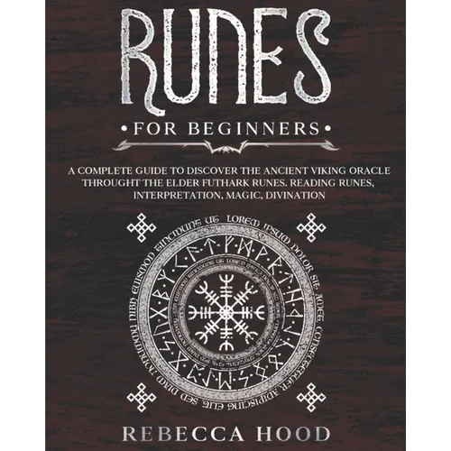 Runes for Beginners: A Complete Guide to Discover the Ancient Viking Oracle throught the Elder Futhark Runes. Reading Runes, Magic, Divination - Paperback | Books | Wiccan Center