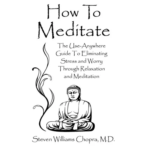 How to Meditate: The Use-Anywhere Guide to Eliminating Stress and Worry Through Relaxation and Meditation - Paperback | Books | Wiccan Center