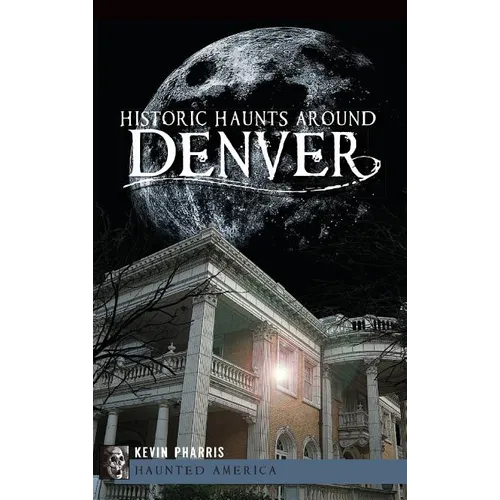 Historic Haunts Around Denver - Hardcover | Books | Wiccan Center