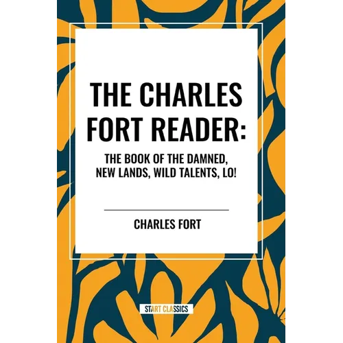 Charles Fort Reader: The Book of the Damned, New Lands, Wild Talents, Lo! - Paperback | Books | Wiccan Center