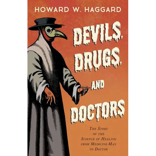 Devils, Drugs, and Doctors - The Story of the Science of Healing from Medicine-Man to Doctor - Paperback | Books | Wiccan Center