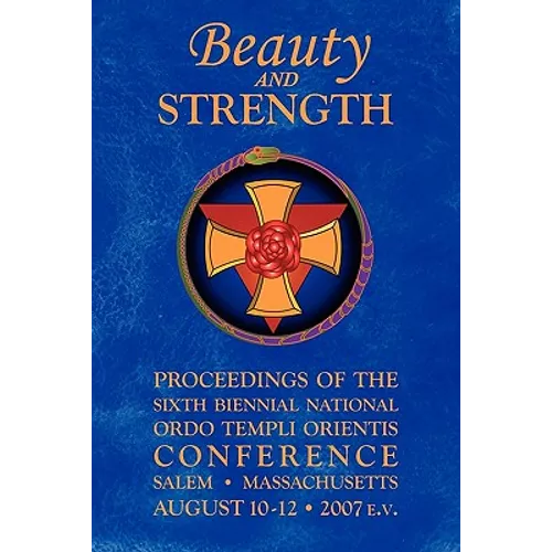 Beauty and Strength: Proceedings of the Sixth Biennial National Ordo Templi Orientis Conference - Paperback | Books | Wiccan Center