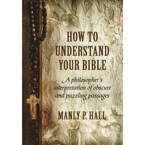 How To Understand Your Bible: A Philosopher's Interpretation of Obscure and Puzzling Passages - Hardcover | Books | Wiccan Center