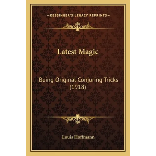 Latest Magic: Being Original Conjuring Tricks (1918) - Paperback | Books | Wiccan Center