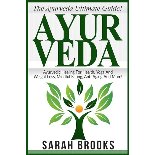 Ayurveda: The Ayurveda Ultimate Guide! Ayurvedic Healing For Health, Yoga And Weight Loss, Mindful Eating, Anti Aging And More! - Paperback | Books | Wiccan Center