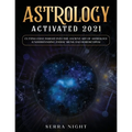 Astrology Activated 2021: Cutting Edge Insight Into the Ancient Art of Astrology (Understanding Zodiac Signs and Horoscopes) - Paperback | Books | Wiccan Center