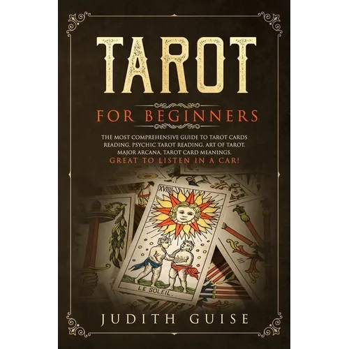 Tarot for Beginners: The Most Comprehensive Guide to Tarot Cards Reading, Psychic Tarot Reading, Art of Tarot, Major Arcana, Tarot Card Meanings, Grea - Paperback | Books | Wiccan Center