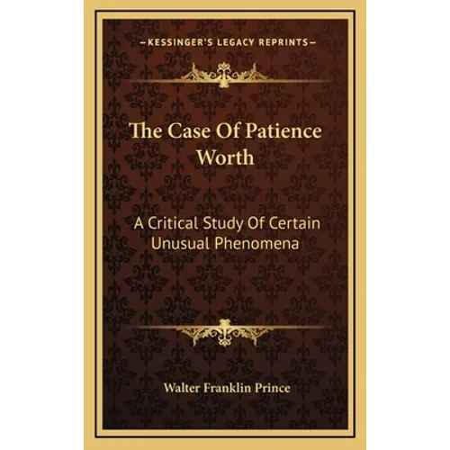 The Case Of Patience Worth: A Critical Study Of Certain Unusual Phenomena - Hardcover | Books | Wiccan Center