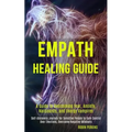 Empath Healing Guide: A Guide to Overcoming Fear, Anxiety, Narcissists, and Energy Vampires (Self-discovery Journey for Sensitive People to - Paperback | Books | Wiccan Center