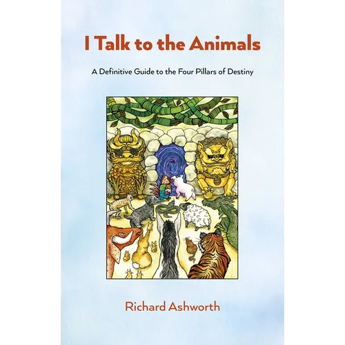 I Talk to the Animals: A Definitive Guide to the Four Pillars of Destiny - Paperback | Books | Wiccan Center