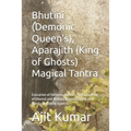 Bhutini (Demonic Queen's), Aparajith (King of Ghosts) Magical Tantra: Evocation of Demonic Queen's, Aparajita (King of Ghosts) and Bethala (Magical Sp - Paperback | Books | Wiccan Center