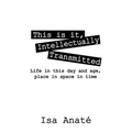 This Is It, Intellectually Transmitted: Life in This Day and Age, Place in Space in Time - Paperback | Books | Wiccan Center