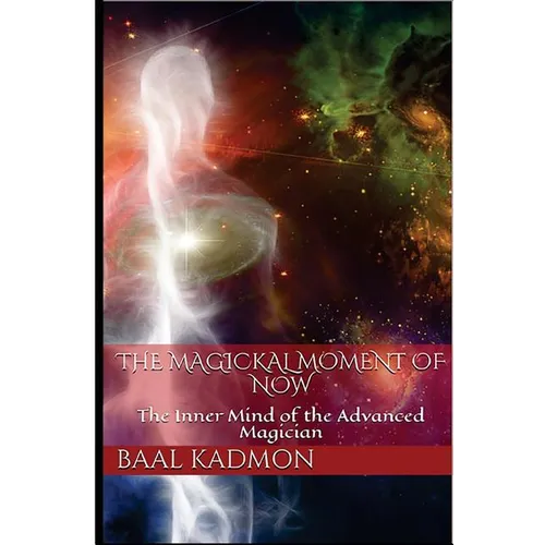 The Magickal Moment of Now: The Inner Mind of the Advanced Magician - Paperback | Books | Wiccan Center