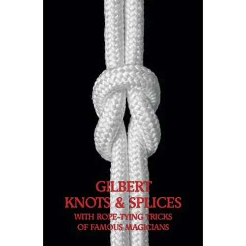 Gilbert Knots & Splices with Rope-Tying Tricks - Paperback | Books | Wiccan Center