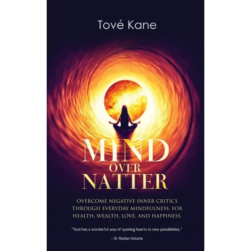 Mind Over Natter: Overcome Negative Inner Critics Through Everyday Mindfulness, For Health, Wealth, Love, and Happiness. - Hardcover | Books | Wiccan Center