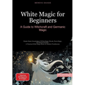 White Magic for Beginners: A Guide to Witchcraft and Germanic Magic: Master Basic Knowledge of White Magic Rituals, Rune Magic, and Natural Powers - A - Paperback | Books | Wiccan Center