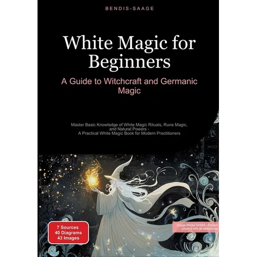 White Magic for Beginners: A Guide to Witchcraft and Germanic Magic: Master Basic Knowledge of White Magic Rituals, Rune Magic, and Natural Powers - A - Paperback | Books | Wiccan Center