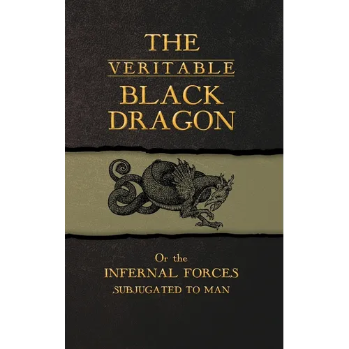 The Veritable Black Dragon: Or the Infernal Forces subjugated to man - Paperback | Books | Wiccan Center