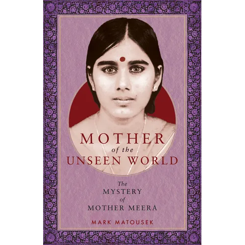 Mother of the Unseen World: The Mystery of Mother Meera - Paperback | Books | Wiccan Center