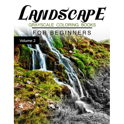 Landscapes GRAYSCALE Coloring Books for beginners Volume 2: Grayscale Photo Coloring Book for Grown Ups (Landscapes Fantasy Coloring) - Paperback | Books | Wiccan Center