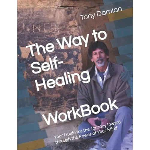 The Way to Self-Healing Workbook: Your Guide for the Journey Inward through the Power of Your Mind - Paperback | Books | Wiccan Center