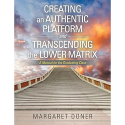 Creating an Authentic Platform and Transcending the Lower Matrix: A Manual for the Graduating Class - Paperback | Books | Wiccan Center