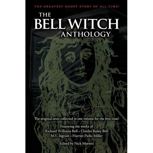 The Bell Witch Anthology: The Essential Texts of America's Most Famous Ghost Story - Paperback | Books | Wiccan Center
