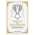 Wicca For Beginners: Your Practical Handbook of The Wiccan Path. Discover the Secrets of Wiccan Magick and Spells and How to craft Your Book of Shadow - Paperback | Books | Wiccan Center