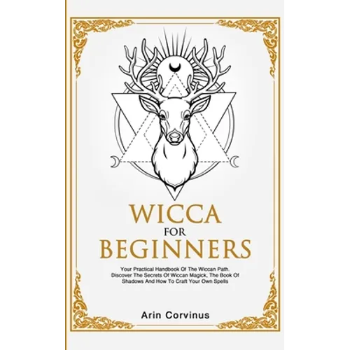 Wicca For Beginners: Your Practical Handbook of The Wiccan Path. Discover the Secrets of Wiccan Magick and Spells and How to craft Your Book of Shadow - Paperback | Books | Wiccan Center