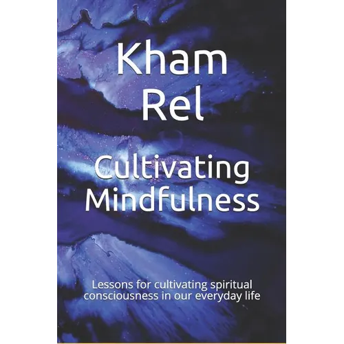 Cultivating Mindfulness: Lessons for cultivating spiritual consciousness in our everyday life - Paperback | Books | Wiccan Center