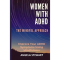 Women with ADHD: THE MINDFUL APPROACH: Improve Your ADHD Symptoms Using Mindfulness - Paperback | Books | Wiccan Center