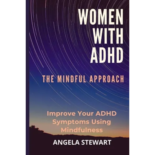 Women with ADHD: THE MINDFUL APPROACH: Improve Your ADHD Symptoms Using Mindfulness - Paperback | Books | Wiccan Center